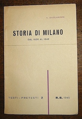A. Ghislanzoni Storia di Milano dal 1836 al 1848 1945 Milano Rosa e Ballo